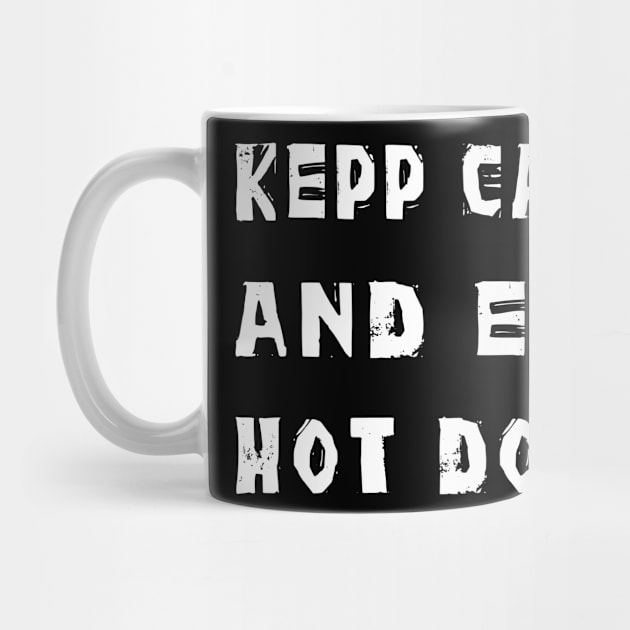 Keep Calm and eat Hot Dogs by thefriendlyone